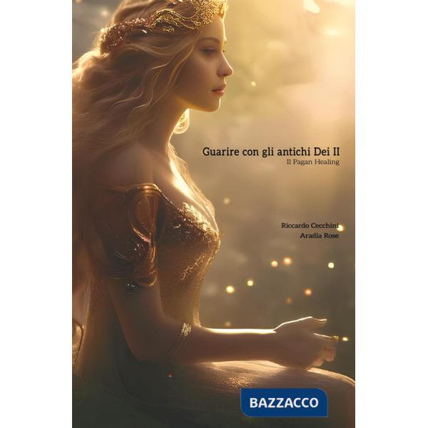 Guarire con gli antichi dei. Il pagan healing. Vol. 2