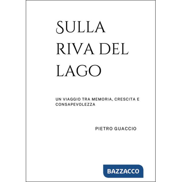 Sulla riva del lago. Un viaggio tra memoria, crescita e consapevolezza
