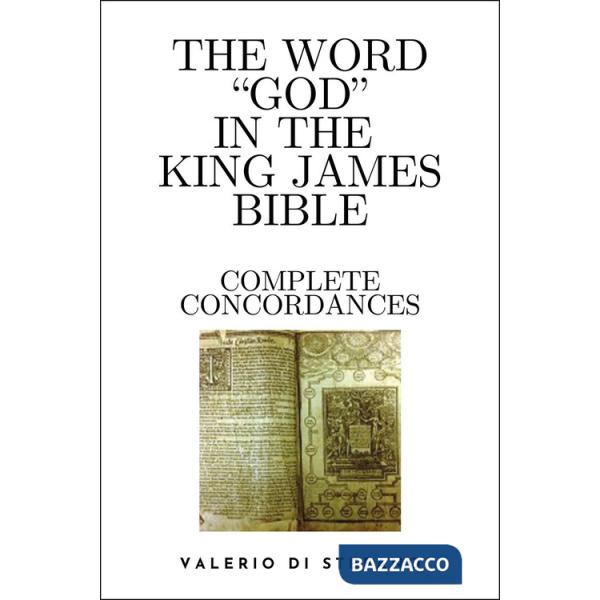 Word «God» in the King James Bible. Complete concordances and biblical key (The)