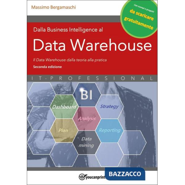 Dalla business intelligence al data warehouse. Data warehouse. Il data warehouse dalla teoria alla pratica. Nuova ediz.
