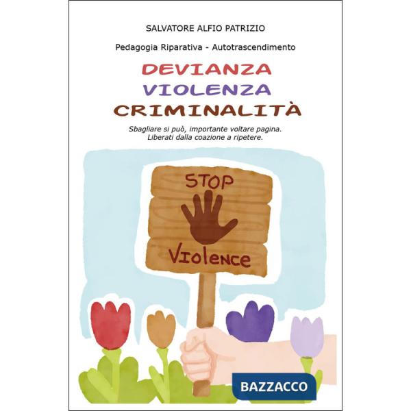 Devianza, violenza, criminalità. Sbagliare si può, importante voltare pagina. Liberati dalla coazione a ripetere