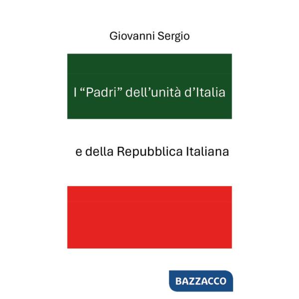 «padri» dell'unità d'Italia e della Repubblica Italiana (I)