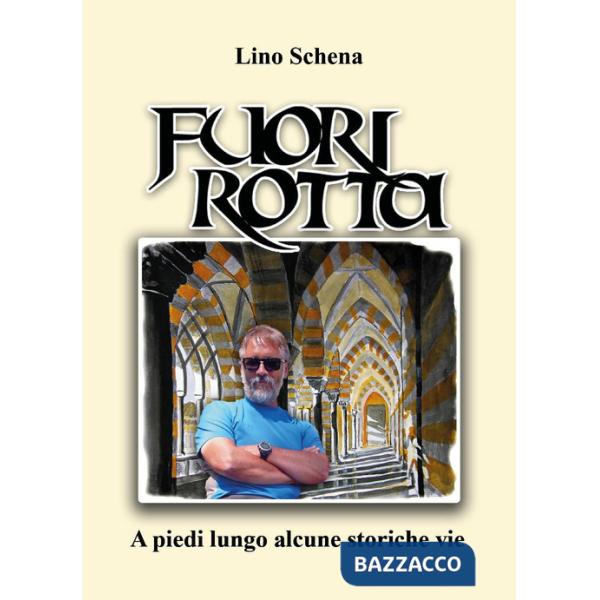 Fuori rotta. A piedi lungo alcune storiche vie