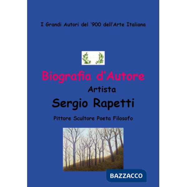 Biografia d'autore. Artista Sergio Rapetti. Pittore, scultore, poeta e filosofo