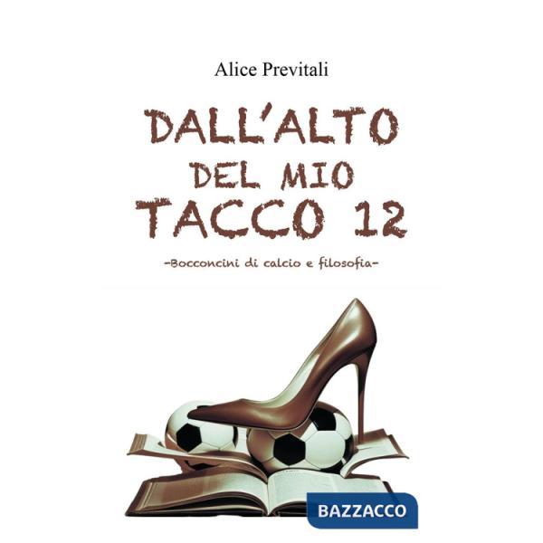 Dall'alto del mio tacco 12. Bocconcini di calcio e filosofia