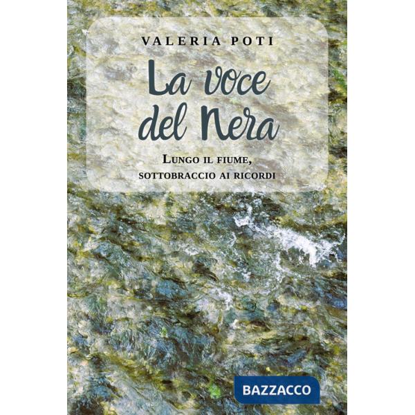 Voce del Nera. Lungo il fiume, sottobraccio ai ricordi (La)