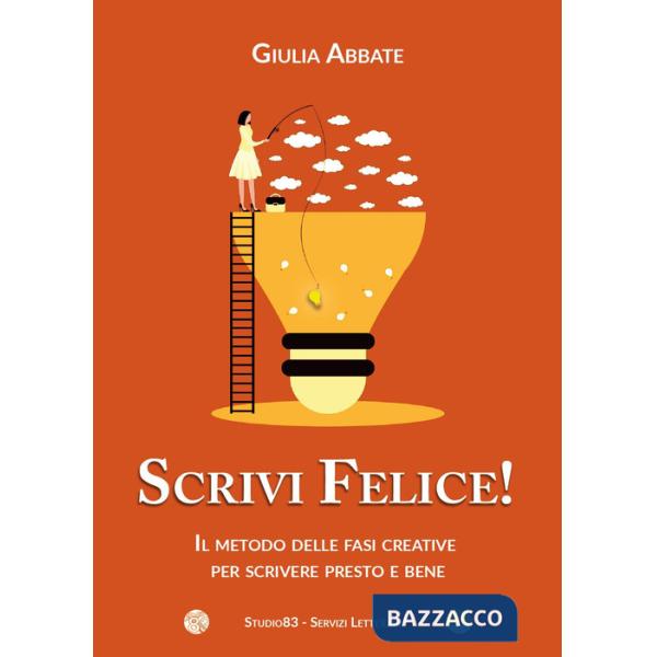 Scrivi felice! Il metodo delle fasi creative per scrivere presto e bene