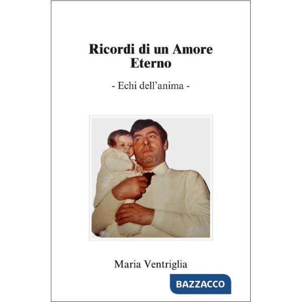 Ricordi di un amore eterno. Echi dell'anima