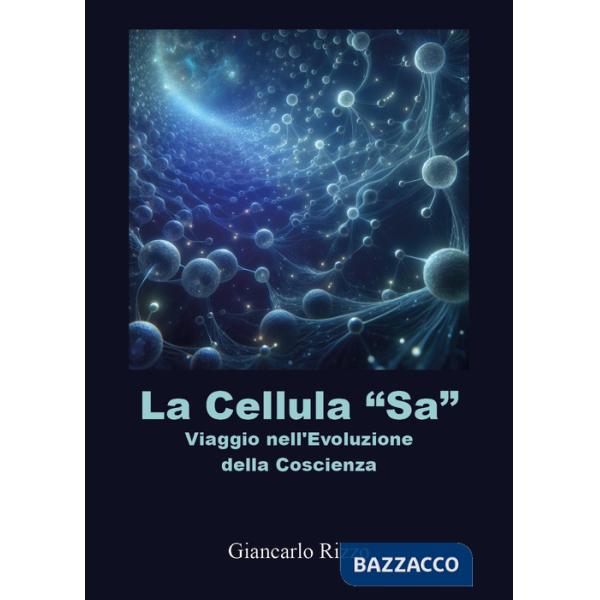 Cellula «sa». Viaggio nell'evoluzione della coscienza (La)