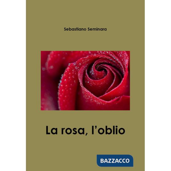 Rosa, l'oblìo (La)