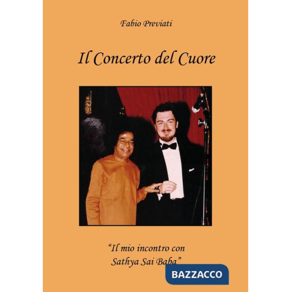 Concerto del cuore. «Il mio incontro con Sathya Sai Baba» (Il)