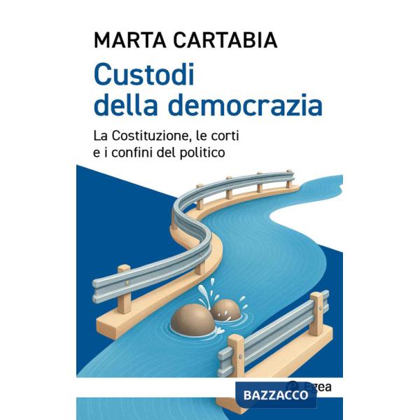 Custodi della democrazia. La Costituzione, le corti e i confini del politico