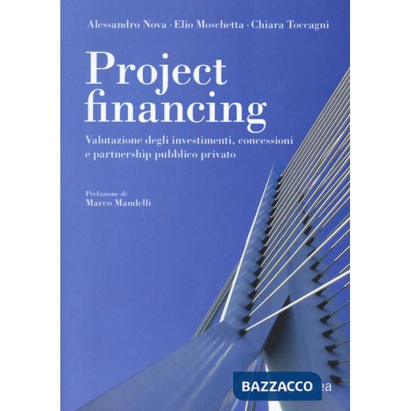Project financing. Valutazione degli investimenti, concessioni e partnership pubblico privato