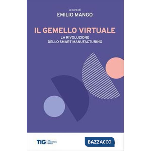 Gemello virtuale. La rivoluzione dello smart manufacturing (Il)