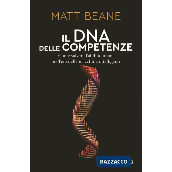 DNA delle competenze. Come salvare l'abilità umana nell'era delle macchine intelligenti (Il)