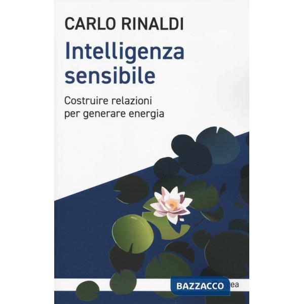 Intelligenza sensibile. Costruire relazioni per generare energia