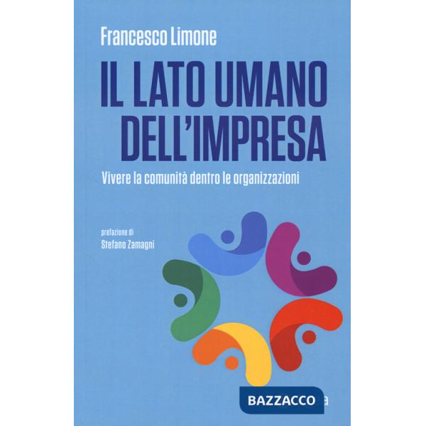 Lato umano dell'impresa. Vivere la comunità dentro le organizzazioni (Il)