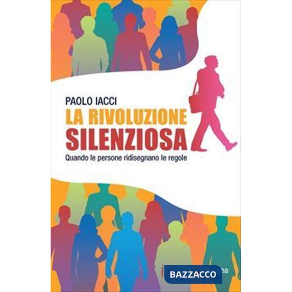 Rivoluzione silenziosa. Quando le persone ridisegnano le regole (La)