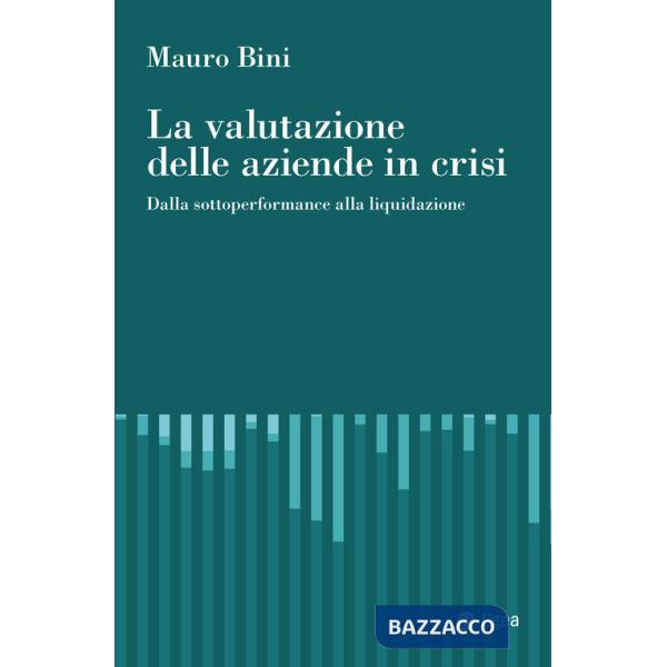Valutazione delle aziende in crisi. Dalla sottoperformance alla liquidazione (La)