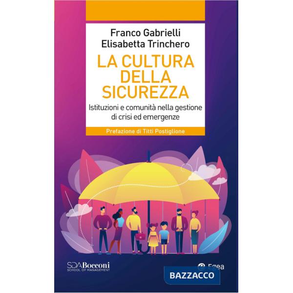 Cultura della sicurezza. Istituzioni e comunità nella gestione di crisi ed emergenze (La)