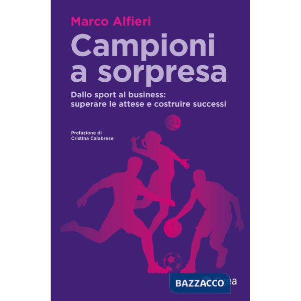 Campioni a sorpresa. Dallo sport al business: superare le attese e costruire successi