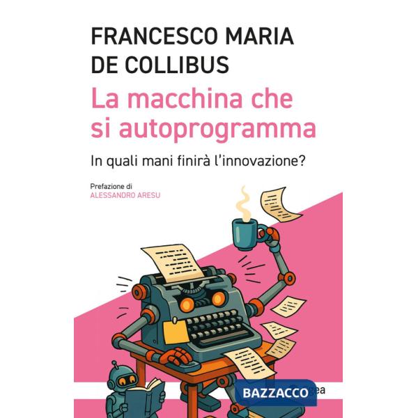 Macchina che si autoprogramma. In quali mani finirà l'innovazione? (La)