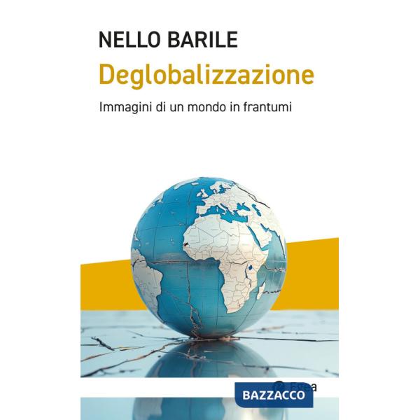 Deglobalizzazione. Immagini di un mondo in frantumi