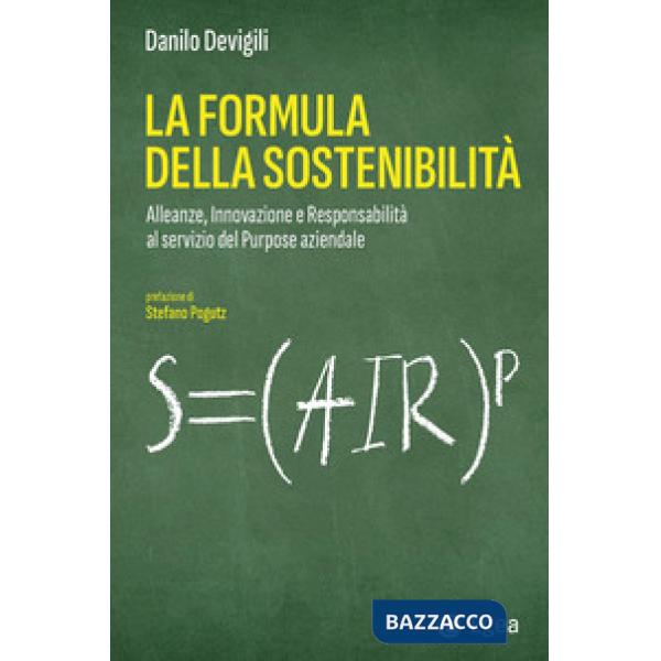 Formula della sostenibilità. Alleanze, innovazione e responsabilità al servizio del purpose aziendale (La)