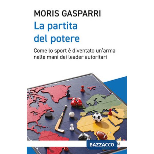 Partita del potere. Come lo sport è diventato un'arma nelle mani dei leader autoritari (La)