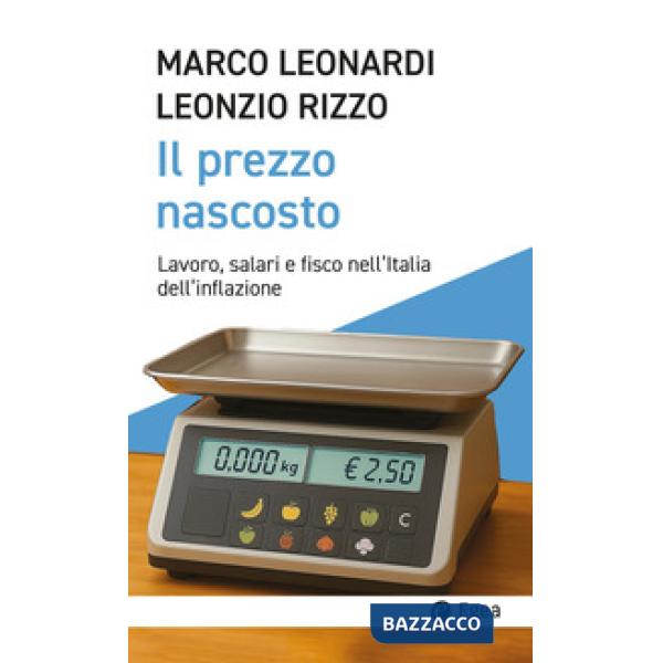 Prezzo nascosto. Lavoro, salari e fisco nell'Italia dell'inflazione (Il)