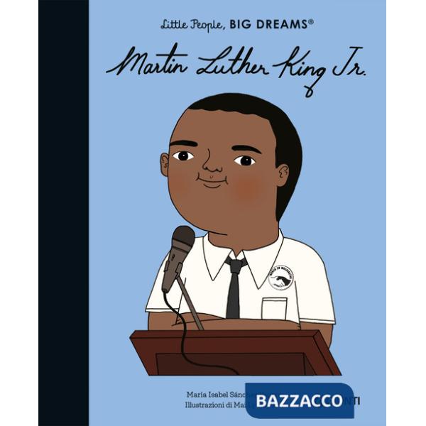 Martin Luther King. Little people big dreams. Ediz. a colori