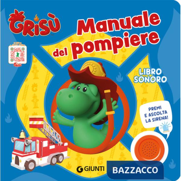 Manuale del pompiere. Grisù. Libro sonoro. Ediz. a colori