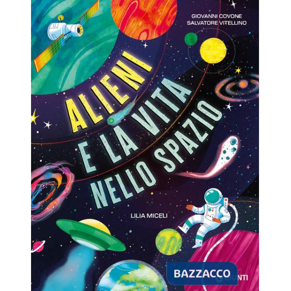 Alieni e la vita nello spazio. Ediz. a colori