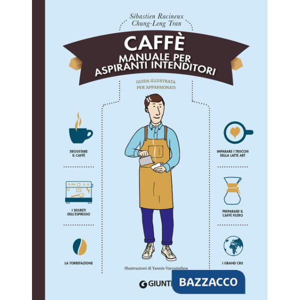 Caffè. Manuale per aspiranti intenditori