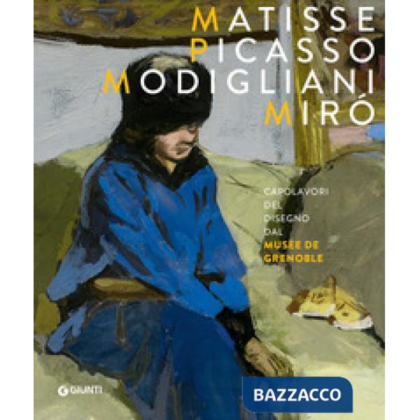Matisse, Picasso, Modigliani, Miró. Capolavori del disegno dal Musée de Grenoble. Ediz. a colori