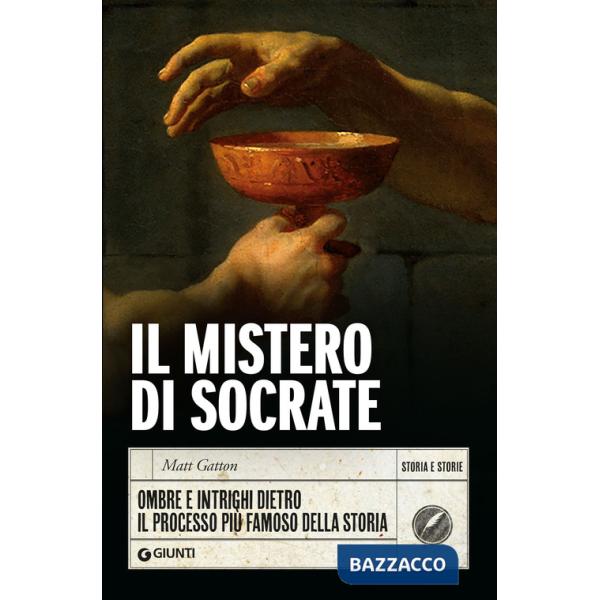 Mistero di Socrate. Ombre e intrighi dietro il processo più famoso della storia (Il)