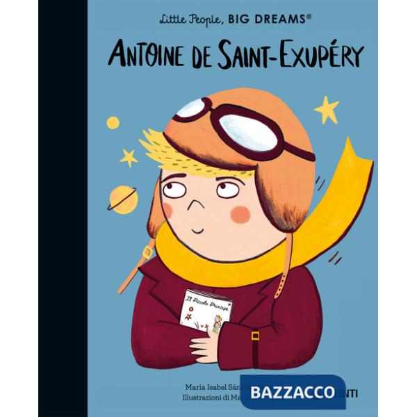 Antoine de Saint-Exupèry. Little people big dreams. Ediz. illustrata