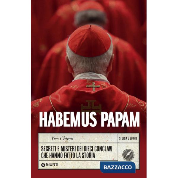 Habemus papam. Segreti e misteri dei dieci conclavi che hanno fatto la storia