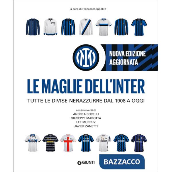 Maglie dell'Inter. Tutte le divise nerazzurre dal 1908 a oggi. Nuova ediz. (Le)