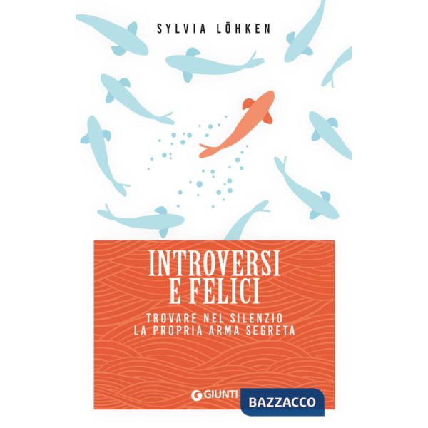 Introversi e felici. Trovare nel silenzio la propria arma segreta