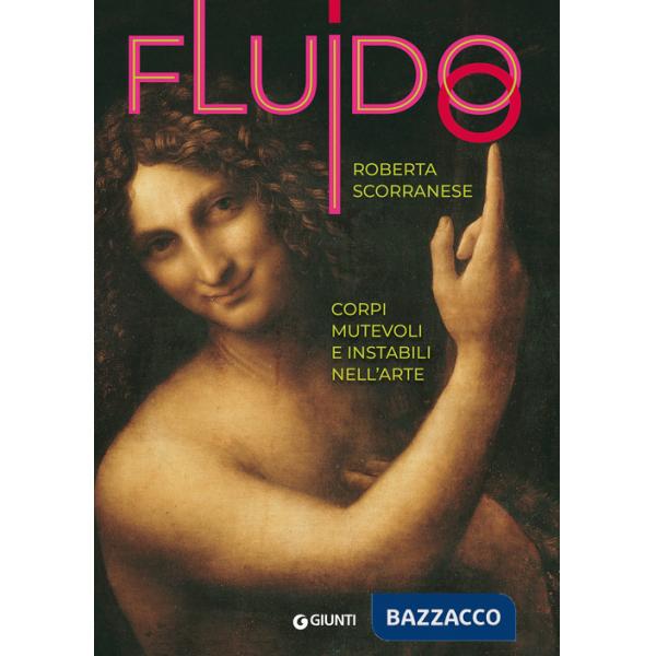 Fluido. Corpi mutevoli e instabili nell'arte