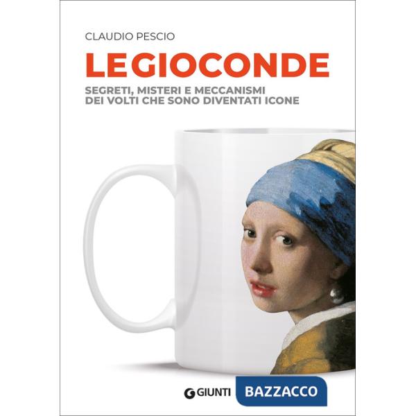 Gioconde. Segreti, misteri e meccanismi dei volti che sono diventati icone (Le)