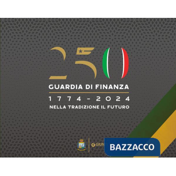 250° Guardia di Finanza, 1774-2024. Nella tradizione il futuro