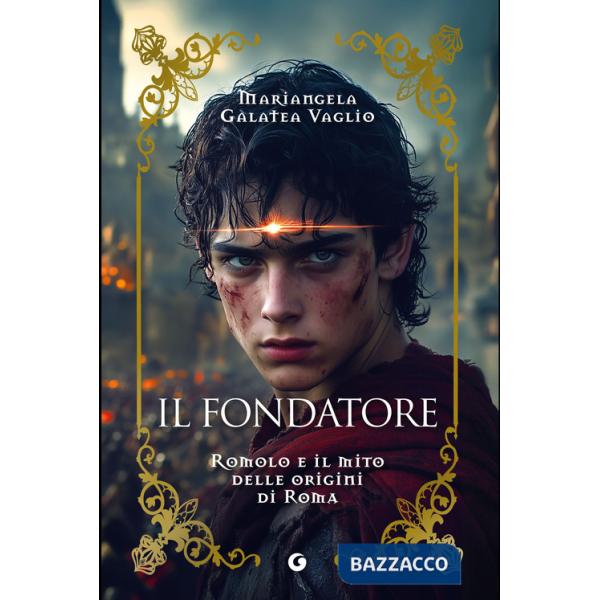 Fondatore. Romolo e il mito delle origini di Roma (Il)