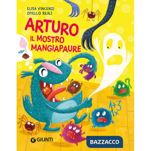 Arturo il mostro mangiapaure. Ediz. a colori