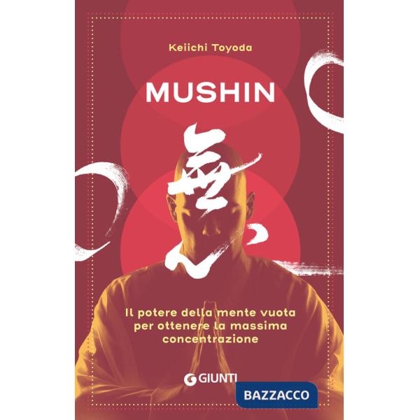 Mushin. Il potere della mente vuota per ottenere la massima concentrazione