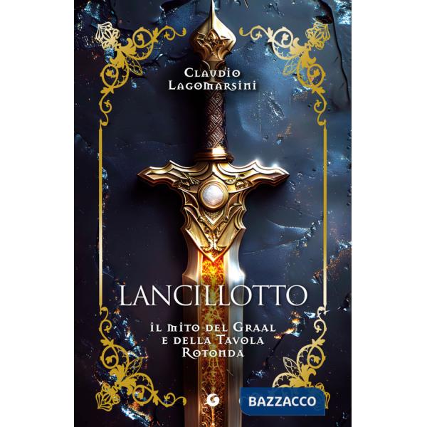 Lancillotto. Il mito del Graal e della Tavola Rotonda