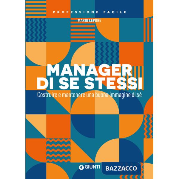 Manager di se stessi. Costruire e mantenere una buona immagine di sé