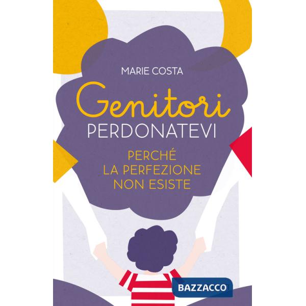Genitori, perdonatevi. Perché la perfezione non esiste