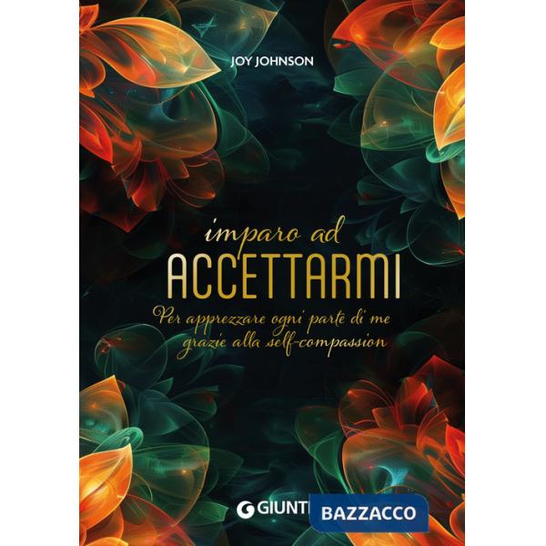 Imparo ad accettarmi. Per apprezzare ogni parte di me grazie alla self-compassion